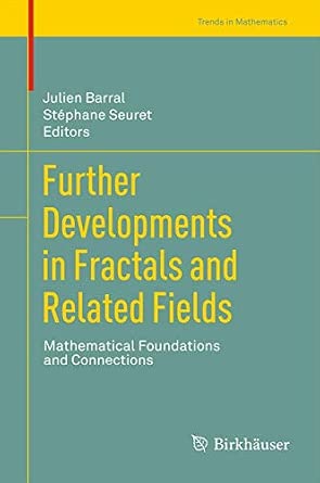 Further Developments in Fractals and Related Fields: Mathematical Foundations and Connections 2013th Edition Further Developments in Fractals and Related Fields: Mathematical Foundations and Connections 2013th Edition book cover