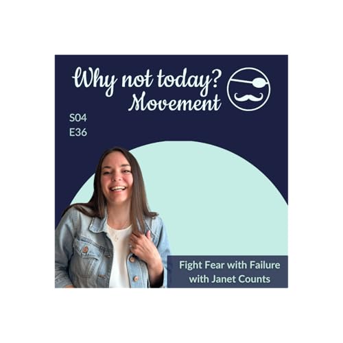 Why Not Today? Podcast - Season 4, Episode 36: Fight Fear with Failure: Finding Courage in the Messy Middle with Janet Counts