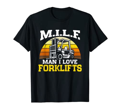Mens Milf Man I Love Forklifts Forklifting Funny Forklift Driver T-Shirt