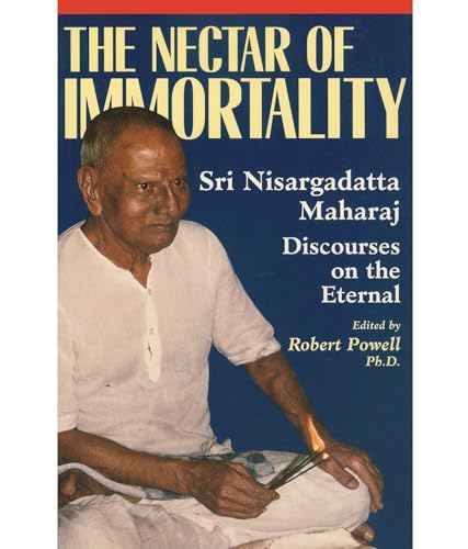 The Nectar of Immortality: Sri Nisargadatta Maharaj Discourses on the Eternal