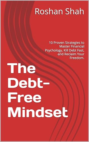 The Debt-Free Mindset: 10 Proven Strategies to Master Financial Psychology,