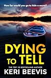Dying to Tell: A suspenseful, completely addictive psychological thriller from Keri Beevis