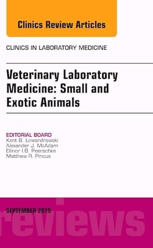 Veterinary Laboratory Medicine: Small and Exotic Animals, An Issue of Clinics in Laboratory Medicine (Volume 35-3) (The Clinics: Internal Medicine, Volume 35-3)