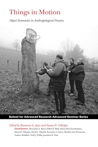 Things In Motion: Object Itineraries In Anthropological Practice (Advanced Seminar Series) (School For Advanced Research Advanced Seminar Series)