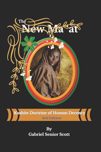 The New Ma 'at: Kushite Doctrine of Human Decency (Kushite History, Legend, and Legacy Series)