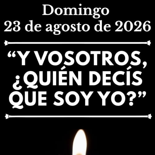 Evangelio del domingo 23 de agosto de 2026 - &laquo;Y vosotros, &iquest;qui&eacute;n dec&iacute;s que soy yo?&raquo;