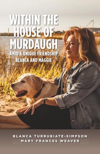 Within the House of Murdaugh: Amid a Unique Friendship, Blanca and Maggie