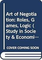Art of Negotiation: Roles, Games, Logic 0669613746 Book Cover
