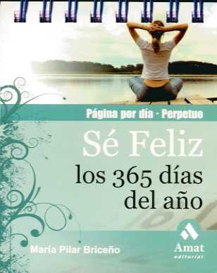 Sé feliz los 365 días del año. CALENDARIO: Calendario perpetuo. Página por día (Spanish Edition)