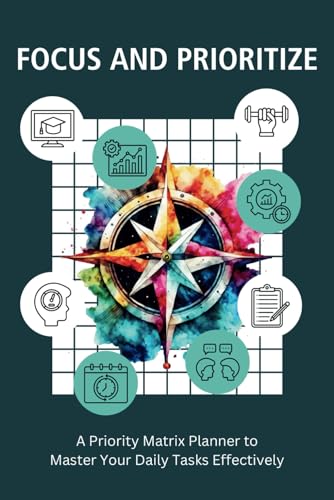 Focus and Prioritize: A Priority Matrix Planner to Master Your