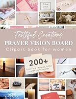 Prayer Vision Board Clipart Book For Women: Over 200+ Images to Create Your Christian Vision Board and Reconnect With Your Faith, Peace and Inspiration, Prayer Vision Board Supplies. (Spanish Edition) B0D6NWZHZ9 Book Cover