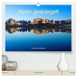 Alpen gespiegelt (hochwertiger Premium Wandkalender 2026 DIN A2 quer), Kunstdruck in Hochglanz: Mächtige Berge spiegeln sich in idyllischen Bergseen der gesamten Ostalpen (CALVENDO Natur)