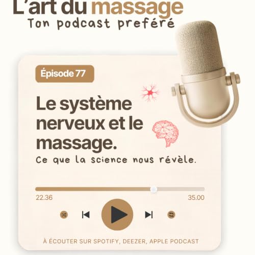 &Eacute;pisode 77 - Le syst&egrave;me nerveux et le massage - ce que la science nous r&eacute;v&egrave;le.
