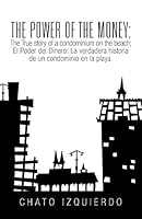 The Power of Money: The True Story of a Condominium on the Beach / El Poder del Dinero: La Verdadera Historia de Un Condominio En La Playa. 1506502520 Book Cover