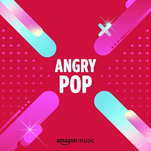 Angry Pop Playlist on Amazon Music Unlimited