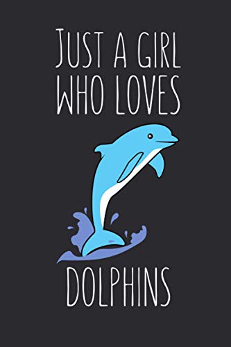Just A Girl Who Loves Dolphins: Lined Notebook Journal for Dolphin Lovers 120 Pages, Small (6 x 9 Inches)