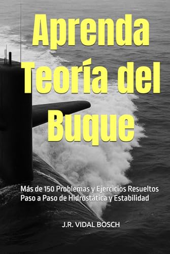 Aprenda Teoría del Buque: Más de 150 Problemas y Ejercicios Resueltos Paso a Paso de Hidrostática y Estabilidad (Spanish Edition)