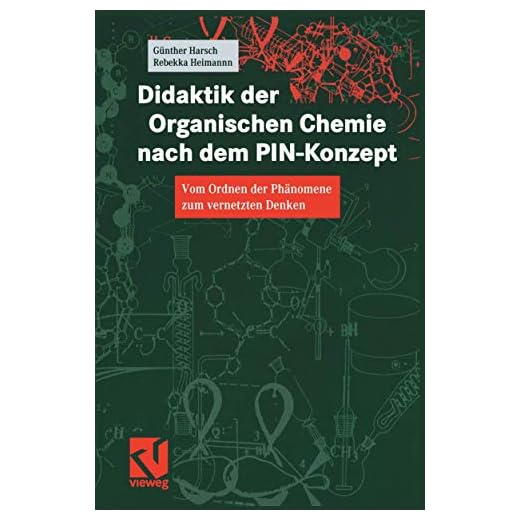 Didaktik der Organischen Chemie nach dem Pin-Konzept: Vom Ordnen Der Phänomene Zum Vernetzten Denken