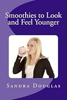 Smoothies to Look and Feel Younger 1477635483 Book Cover