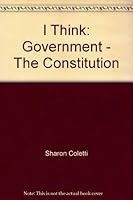 I Think: Government - The Constitution 1933558369 Book Cover