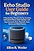 Echo Studio User Guide for Beginners: A Step-by-Step Manual to Set Up, Customize, and Control Alexa’s Smart Speaker with Voice Commands, Music, Bluetooth, ... Device Guides for Seniors and beginners)