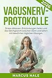 Vagusnerv-Protokolle: Stress abbauen, Entzündungen heilen und das Gleichgewicht zwischen Darm und Gehirn mit bewährten täglichen Übungen