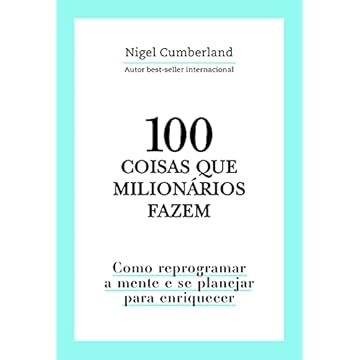 Capa do livro 100 coisas que milionários fazem: Como reprogramar a mente e se planejar para enriquecer
