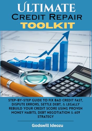 Image of Ultimate Credit Repair Toolkit: Step-by-Step Guide to Fix Bad Credit Fast, Dispute Errors, Settle Debt, & Legally Rebuild Your Credit Score Using Proven Money Habits, Debt Negotiation & 609 Strategy