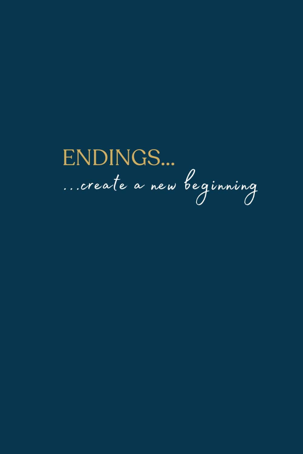 Endings: Create a new beginning