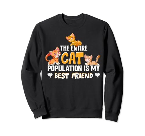 The Entire Cat Population Is My Best Friend Sweatshirt