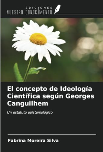 El concepto de Ideología Científica según Georges Canguilhem: Un estatuto epistemológico (Spanish Edition)