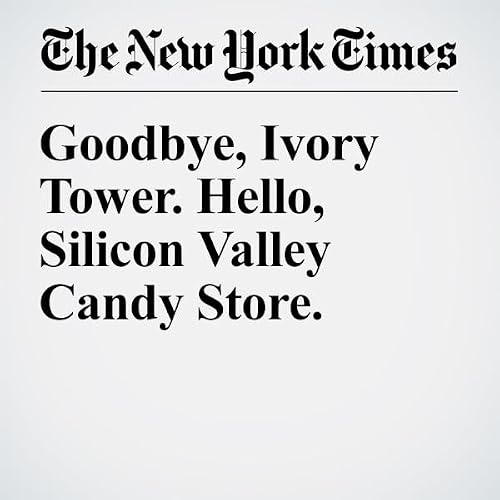 Goodbye, Ivory Tower. Hello, Silicon Valley Candy Store. cover art