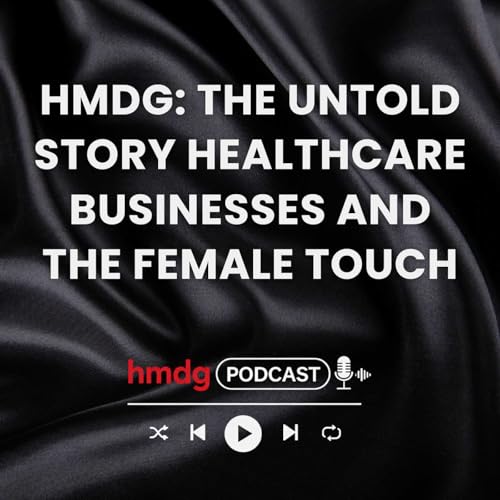 HMDG: The Untold Story | Healthcare Businesses and The Female Touch