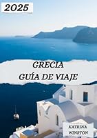 GRECIA: Grecia: costas iluminadas por el sol, ecos antiguos y el latido del corazón del Mediterráneo (Spanish Edition) B0F5NRC2YJ Book Cover