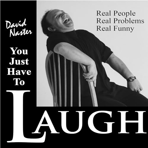 You Just have To Laugh Podcast Por David Naster arte de portada