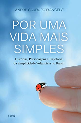 Por uma vida mais simples: histórias, personagens e trajetória da simplicidade voluntária no Brasil