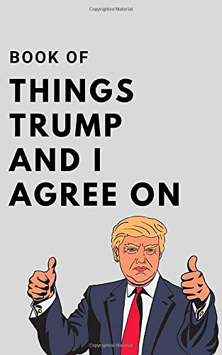 Book Of Things Trump And I Agree On: Hilarious Blank Book. Funny Gift Gag Political Joke