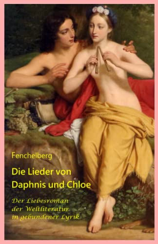 Die Lieder von Daphnis und Chloe: Der Liebesroman der Weltliteratur in gebundener Lyrik (German Edition)