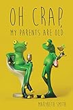 Oh Crap, My Parents Are Old