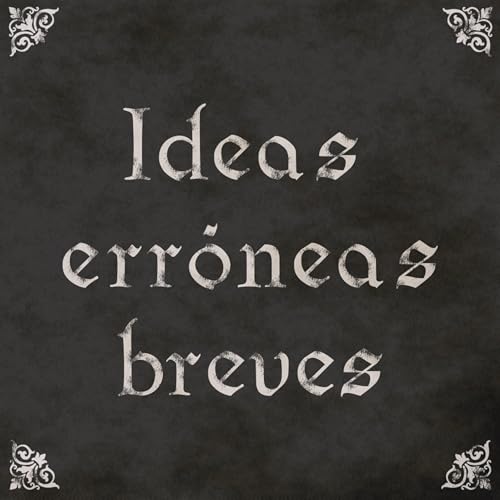 EP27: Ideas err&oacute;neas breves