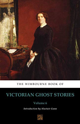 The Wimbourne Book of Victorian Ghost Stories: Volume 6