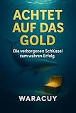 Achtet auf das Gold