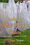  Joshua\'s New Plastic Pants (Diaper Version): An ABDL/Diaper story