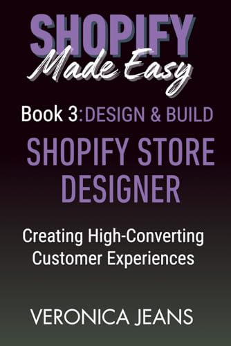 SHOPIFY STORE DESIGNER: Design & Build: Creating High-Converting Customer Experiences (Shopify Made Easy 2.0 - 2025/26)