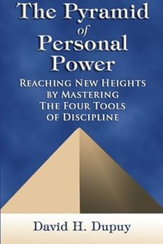 Paperback The Pyramid of Personal Power: Reaching New Heights by Mastering the Four Tools of Discipline Book