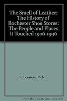The Smell of Leather: The History of Rochester Shoe Stores: The People and Places It Touched 1906-1996 B0026BV2P8 Book Cover