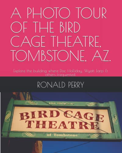 A PHOTO TOUR OF THE BIRD CAGE THEATRE TOMBSTONE, AZ.: Explore the...