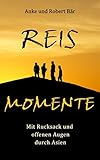  Reismomente: Mit Rucksack und offenen Augen durch Asien