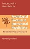 Psychological Processes in International Negotiations: Theoretical and Practical Perspectives