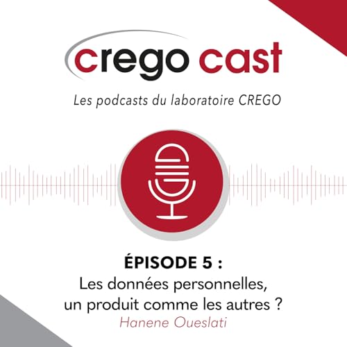 CREGOCAST - 05 : "Les donn&eacute;es personnelles, un produit comme les autres ?"